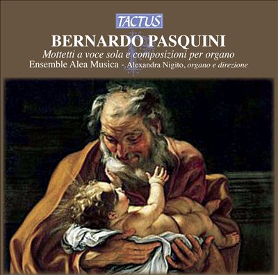 Bernardo Pasquini: Mottetti a voce sola e composizioni per organo