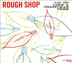 descargar álbum Rough Shop - Lit Up Like A Christmas Tree