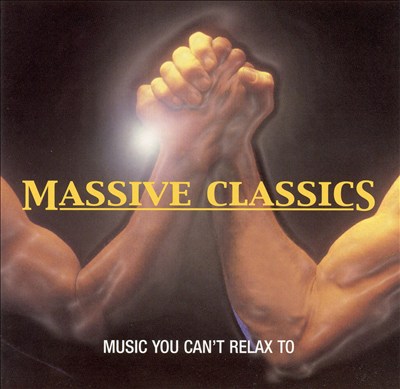 Massive Classics: Music You Can't Relax To