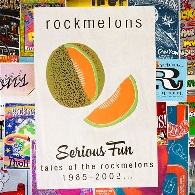 Serious Fun: Tales Of The Rockmelons 1985-2002