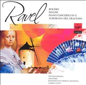 Ravel: Boléro; Pavane; Piano Concerto in G; Alborada del Gracioso