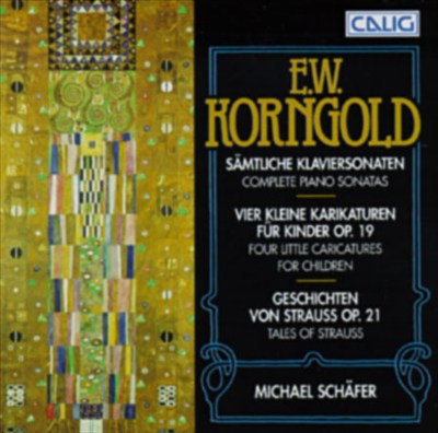 Erich Wolfgang Korngold: Complete Piano Sonatas; Four Little Caricatrures for Children; Tales of Strauss