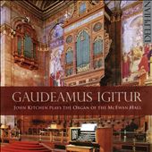 Gaudeamus Igitur: John Kitchen plays the Organ of the McEwan Hall