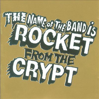 The Name of the Band Is Rocket from the Crypt