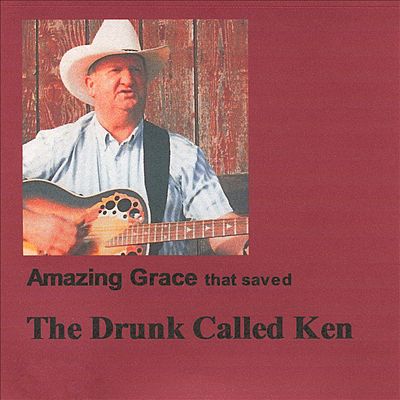Amazing Grace, That Saved the Drunk Called Ken