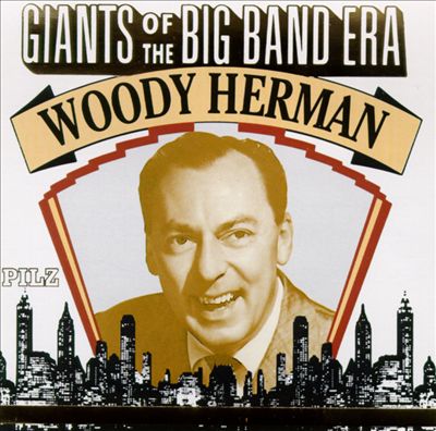 Giants of the Big Band Era: Woody Herman