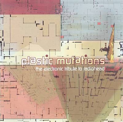 Plastic Mutations: The ElectronicTribute to Radiohead