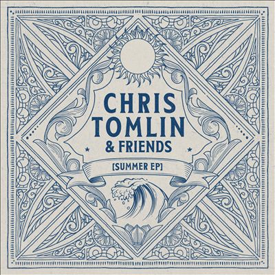 Chris Tomlin & Friends: Summer