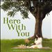 Here With You
