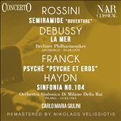 Rossini: Semiramide "Ouverture"; Debussy: La Mer; Franck: Psyché "Psyche Et Eros"; Haydn: Sinfonia No. 104