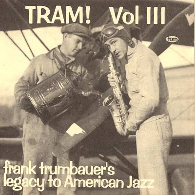 Tram!, Vol. 3: Frank Trumbauer's Legacy to American Jazz