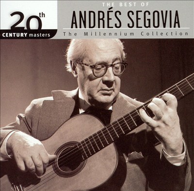 The Best of Andrés Segovia: The Millennium Collection