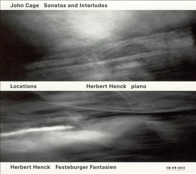 Locations: Cage - Sonatas and Interludes; Herbert Henck - Festeburger Fantasien