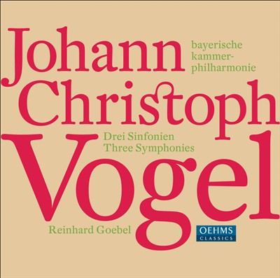 Johann Christoph Vogel: Three Symphonies