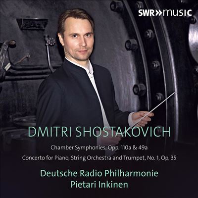 Dmitri Shostakovich: Chamber Symphonies, Opp. 110a & 49a; Concerto for Piano, String Orchestra and Trumpet, No. 1, Op. 35