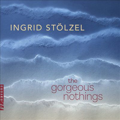 Ingrid Stölzel: The Gorgeous Nothings