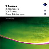 Schumann: Kinderszenen; Waldszenen; Bunte Blätter (Excerpts); Etc.