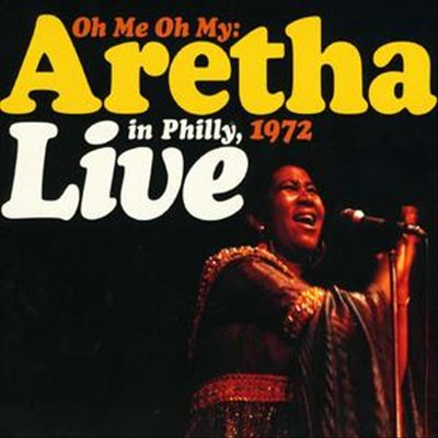 Aretha Franklin - Oh Me Oh My: Aretha Live in Philly, 1972 Album Reviews, Songs AllMusic