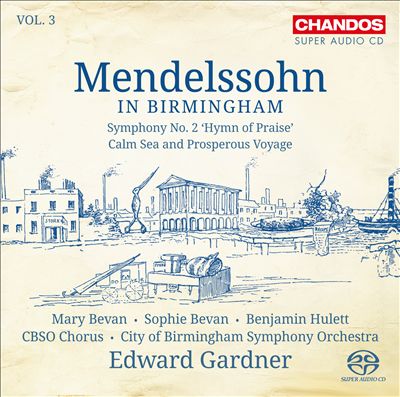 Mendelssohn in Birmingham, Vol. 3: Symphony No. 2 'Hymn of Praise'; Calms Sea and Prosperous Voyage