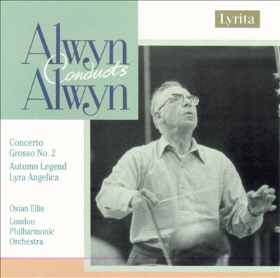 Alwyn: Concerto Grosso No. 2; Autumn Legend; Lyra Angelica