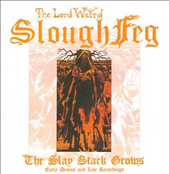 télécharger l'album The Lord Weird Slough Feg - The Slay Stack Grows Early Demos And Live Recordings
