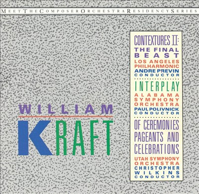 William Kraft: Contextures II: The Final Beast; Interplay; Of Ceremonies, Pageants and Celebrations