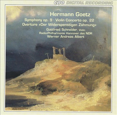 Hermann Goetz: Symphony No. 9; Violin Concerto, Op. 22; Der Widerspenstigen Zähmung