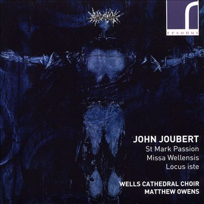 John Joubert: St. Mark Passion; Missa Wellensis; Locus Iste