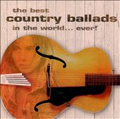 The Best Country Ballads in the World Ever