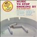 Music to Stop Smoking By