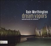 Rain Worthington: Dream Vapors - Selected Works for Orchestra