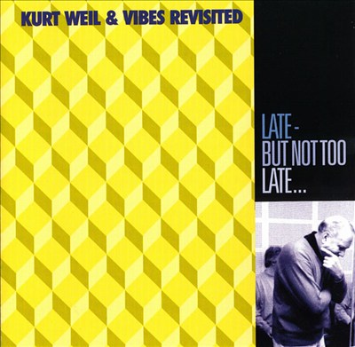 Kurt Weil & Vibes Revisited: Late But Not Too Late