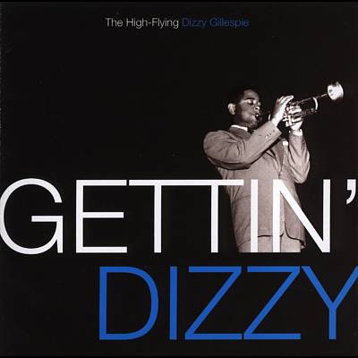Gettin' Dizzy: The High Flying Dizzy Gillespie
