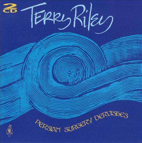 Terry Riley: Persian Surgery Dervishes