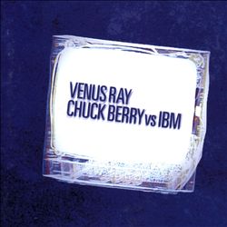 télécharger l'album Venus Ray - Chuck Berry Vs IBM