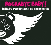 Rockabye Baby! Lullaby Renditions of Aerosmith