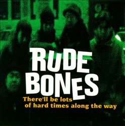 lataa albumi Rude Bones - Therell Be Lots Of Hard Times Along The Way