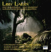 Libby Larsen: Deep Summer Music; Solo Symphony; Marimba Concerto After Hampton