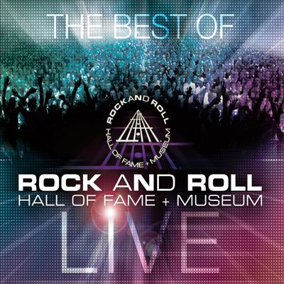 The Best of Rock and Roll Hall of Fame + Museum: Live