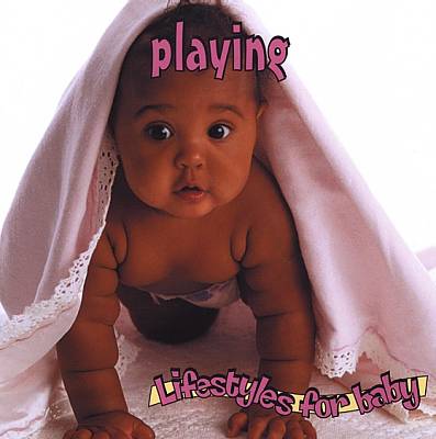 Lifestyles for Baby: Playing