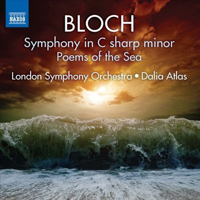 Ernest Bloch: Symphony in C sharp minor; Poems of the Sea