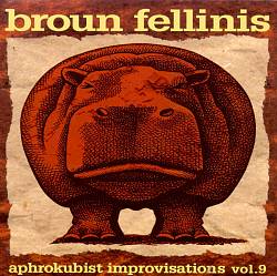 Album herunterladen Broun Fellinis - Aphrokubist Improvisations Vol9