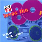 Time Life: Love the 80's - Take My Breath Away