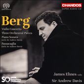 Berg: Violin Concerto; Three Orchestral Pieces; Piano Sonata; Passacaglia
