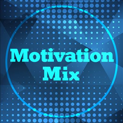 Motivation Mix (Songs For When You Need a Boost)