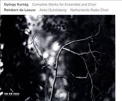 György Kurtág: Complete Works for Ensemble and Choir