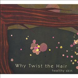 lataa albumi Why Twist The Hair - Healthy Skin