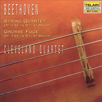 Beethoven: String Quartet Op. 130 in B flat major; Grosse Fuge, Op. 133