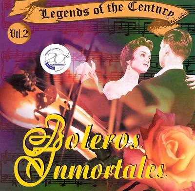 Legends of Century: Boleros Inmortales, Vol. 2