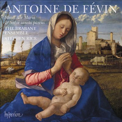 Antoine de Févin: Missa Ave Maria & Salve sancta parens